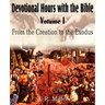 Devotional Hours with the Bible Volume I, from the Creation to the Exodus