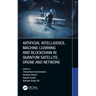 Artificial Intelligence, Machine Learning and Blockchain in Quantum Satellite, Drone and Network