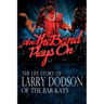 And the Band Plays On: The LIfe Story of Larry Dodson of The Bar-Kays