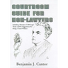 Courtroom Guide for Non-Lawyers: Including Glossary of 488 Legal Terms and 81 Suggestions for Being a Good Witness