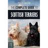 The Complete Guide to Scottish Terriers: Finding, Training, Socializing, Feeding, Grooming, and Loving your new Scottie Dog