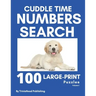 Cuddle Time Numbers Search: 100 Large-Print Find the Numbers Puzzles, Volume 1