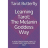 Learning Tarot: The Melanin Goddess Way: A NON TRADITIONAL WAY TO LEARN TAROT AND EXPLORE SELF