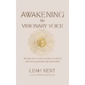 Awakening the Visionary Voice: Writing and creative wisdom to unlock your most powerful self-expression