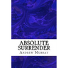 Absolute Surrender: (Andrew Murray Classic Collection)
