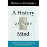 A History of the Mind: Evolution and the Birth of Consciousness