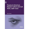 Trauma in American Popular Culture and Cult Texts, 1980-2020