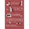 How to Teach Your Children Shakespeare