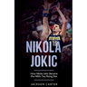 Nikola Jokic: How Nikola Jokic Became the NBA's Top Rising Star