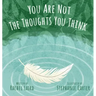 You Are Not the Thoughts You Think