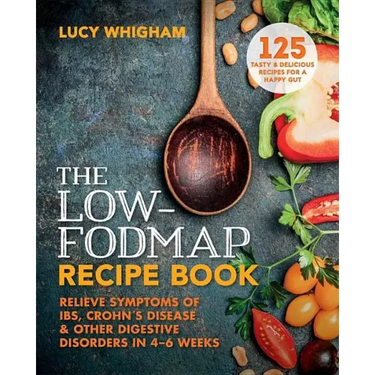 The Low-Fodmap Recipe Book: Relieve Symptoms of Ibs, Crohn's Disease and Other Digestive Disorders in 8 Weeks