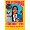 The Lesbiana's Guide to Catholic School