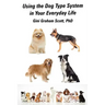 Using the Dog Type System in Your Everyday Life: Even More Ways to Gain Insight and Advice from Your Dogs