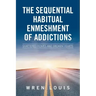 The Sequential Habitual Enmeshment of Addictions: Shattered Homes and Broken Hearts
