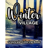 Winter Village Grayscale Coloring Book: A wonderful coloring book for adults.
