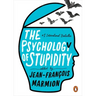 The Psychology of Stupidity
