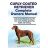 Curly-Coated Retriever Complete Owners Manual. Curly-Coated Retriever book for care, costs, feeding, grooming, health and training.