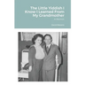 The Little Yiddish I Know I Learned From My Grandmother: A Memoir