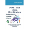 PSM(R) 1 Full Exam Certification: Prepare and Pass the Professional Scrum Master PSM I Exam from the 1st Try (Latest Questions + Explanations)