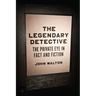 The Legendary Detective: The Private Eye in Fact and Fiction