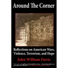 Around the Corner: Reflections on American Wars, Violence, Terrorism, and Hope