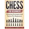 Chess for Beginners: Winning Strategies and Tactics for Beginners