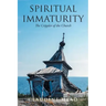 Spiritual Immaturity: The Crippler of the Church
