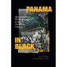 Panama in Black: Afro-Caribbean World Making in the Twentieth Century