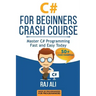 C#: C# For Beginners Crash Course: Master C# Programming Fast and Easy Today