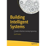 Building Intelligent Systems: A Guide to Machine Learning Engineering