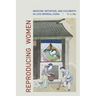 Reproducing Women: Medicine, Metaphor, and Childbirth in Late Imperial China