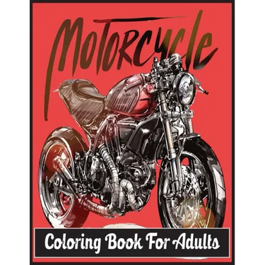 Motorcycle Coloring Book For Adults: An Adult Coloring Book Designs (Patterns For Relaxation and Stress relief)