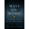 Ways of the Word: Learning to Preach for Your Time and Place