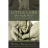 Little Lamb, Who Made Thee?: A Book about Children and Parents