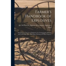 Farmer's Handbook of Explosives: Instructions in the Use of Explosives for Clearing Land, Planting and Cultivating Trees, Subsoiling, Ditching and Oth