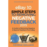 eBay: 10 Simple Steps to removing negative feedback 2015: A Guide to Removing Negative & Neutral Feedback from eBay
