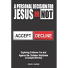 A Personal Decision for Jesus - Or Not: Exploring Evidence For and Against the Christian Worldview (an Apologetics Bible Study)