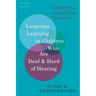 Language Learning in Children Who Are Deaf and Hard of Hearing: Theory to Classroom Practice