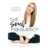 The Soul Frequency: Your Healthy, Awakened and Authentic Life