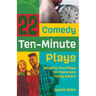 22 Comedy Ten-Minute Plays: Royalty-free Plays for Teens and Young Adults