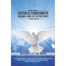 Catholic Charismatic Renewal And Life In The Spirit: Understanding the Holy Spirit, His Gifts, the Pentecost Experience and Building an Ever-Deepening