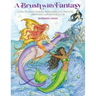 Brush with Fantasy: How to Paint Fairies, Mermaids and Magical Creatures with Watercolor