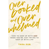 Overbooked and Overwhelmed: How to Keep Up with God When You're Just Trying to Keep Up with Life