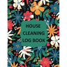 House Cleaning Log Book: Household Cleaning Checklist Notebook, Daily, Weekly, Monthly Cleaning Schedule Organizer, Tracker, And Planner