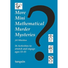 More Mini Mathematical Murder Mysteries: Sixteen Activities to Stretch and Engage Ages 13-15