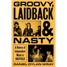 Groovy, Laidback and Nasty: A History of Independent Music in Sheffield
