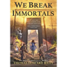 We Break Immortals