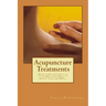 Acupuncture Treatments: Everything You Need to Know about Acupuncture for Fertility, Pain, Weight Loss and More.