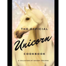 The official Unicorn cookbook: A collection of savory recipes