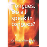 Tongues. Do all speak in tongues?